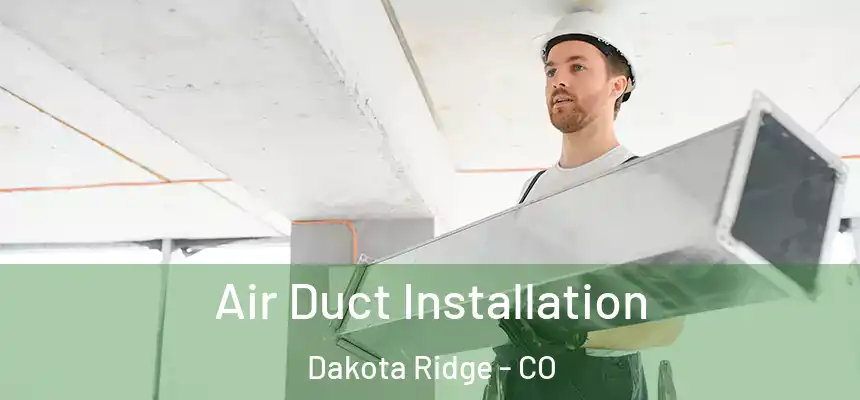 Air Duct Installation Dakota Ridge - CO