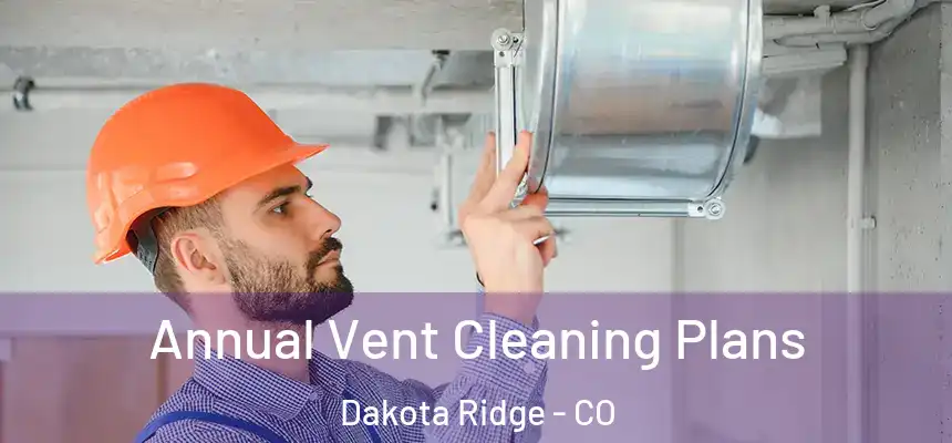  Annual Vent Cleaning Plans Dakota Ridge - CO