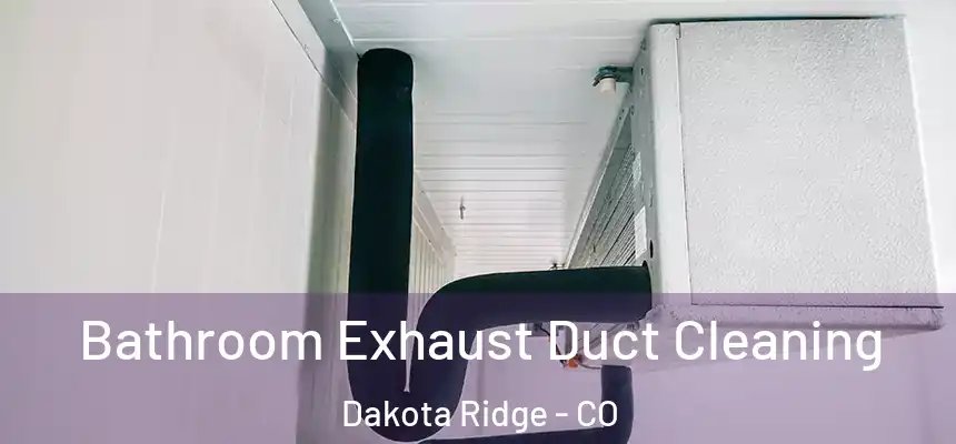  Bathroom Exhaust Duct Cleaning Dakota Ridge - CO