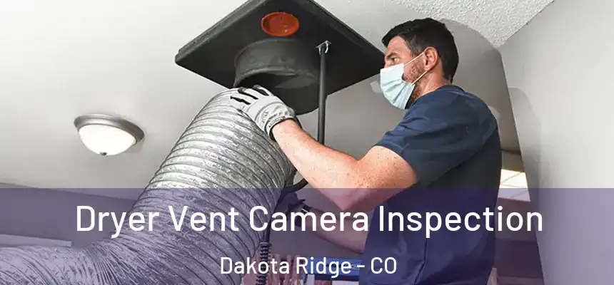  Dryer Vent Camera Inspection Dakota Ridge - CO