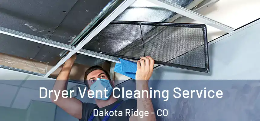  Dryer Vent Cleaning Service Dakota Ridge - CO