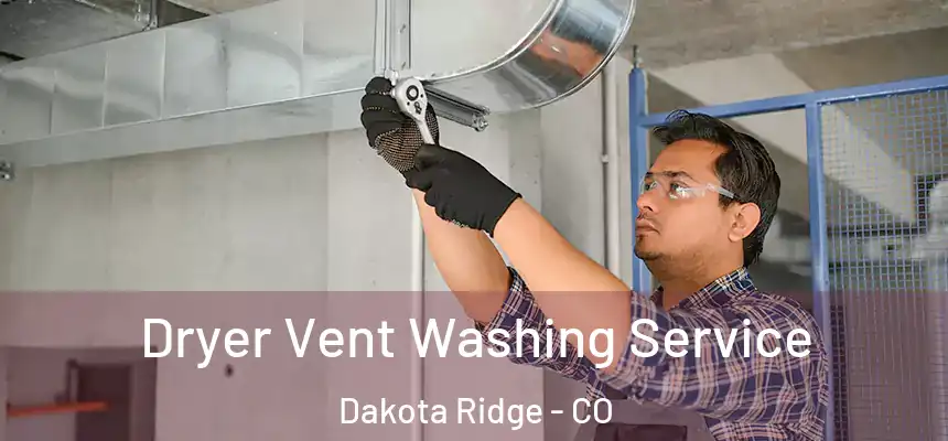  Dryer Vent Washing Service Dakota Ridge - CO