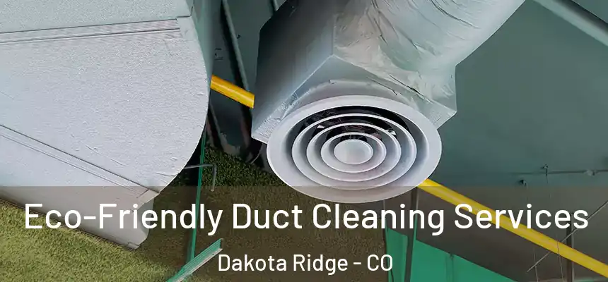  Eco-Friendly Duct Cleaning Services Dakota Ridge - CO