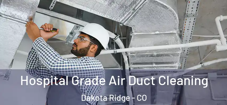  Hospital Grade Air Duct Cleaning Dakota Ridge - CO