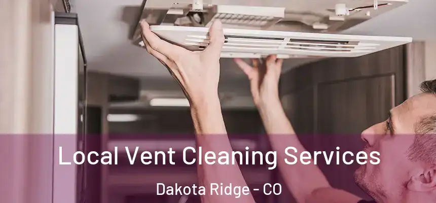  Local Vent Cleaning Services Dakota Ridge - CO