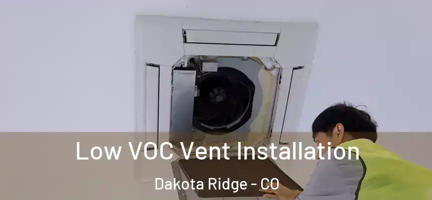  Low VOC Vent Installation Dakota Ridge - CO