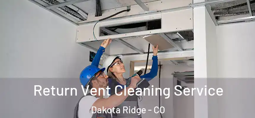  Return Vent Cleaning Service Dakota Ridge - CO