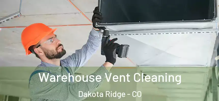  Warehouse Vent Cleaning Dakota Ridge - CO